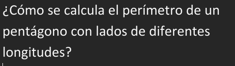 ¿Cómo se calcula el perímetro de un 
pentágono con lados de diferentes 
longitudes?