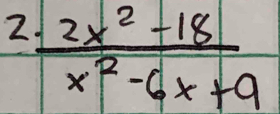 2  (· 2x^2-18)/x^2-6x+9 