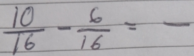  10/16 - 6/16 =frac 