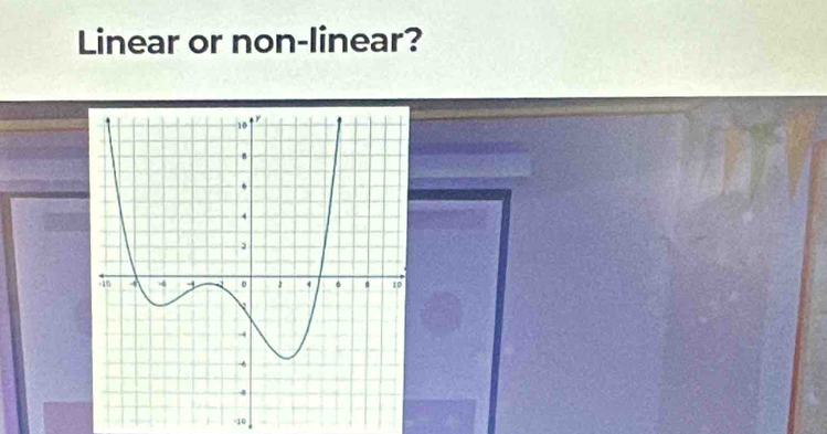 Linear or non-linear?
-10