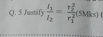 Justify frac I_1I_2=frac (r_2)^2(r_1)^2(5Mks)