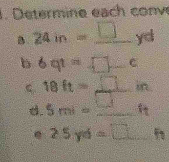 Determine each conve 
D 24in=_ □ ye s 
b bqt=□ ,c _ 
4 
C 18ft=_ 1 _
45°
x+ 
_ 8.5m=
_ 25y4=□