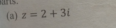 ars. 
(a) z=2+3i