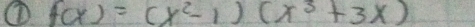 ① f(x)=(x^2-1)(x^3+3x)