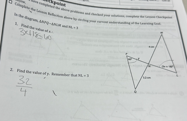 neckpoint
low. a have completed the above problems and checked your solutions, complete the Lesson Cheekpoins
In the diagram, Complete the Lesson Reflection above by circling your current understanding of the Learning Goal
△ NPQsim △ NLM and NL=3
1. Find the value of x.
2. Find the value of y. Remember that NL=3