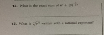 What is the exact sum of 6^2+(9)^- 3/2 
_ 
13. What is sqrt[5](y^(12)) written with a rational exponent? 
_