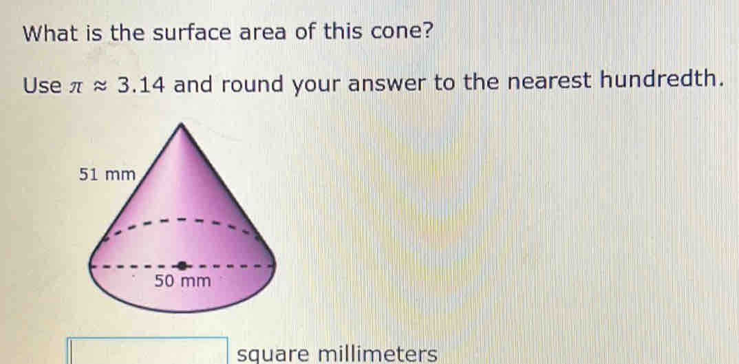 What is the surface area of this cone? 
Use π approx 3.14 and round your answer to the nearest hundredth.
square millimeters