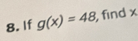 If g(x)=48 , find x