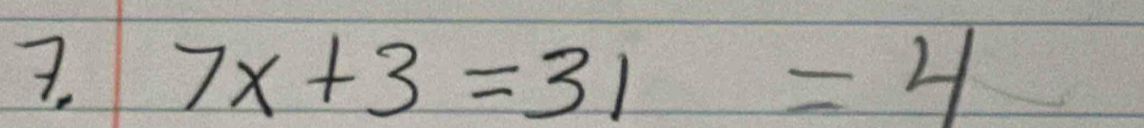 7x+3=31=4