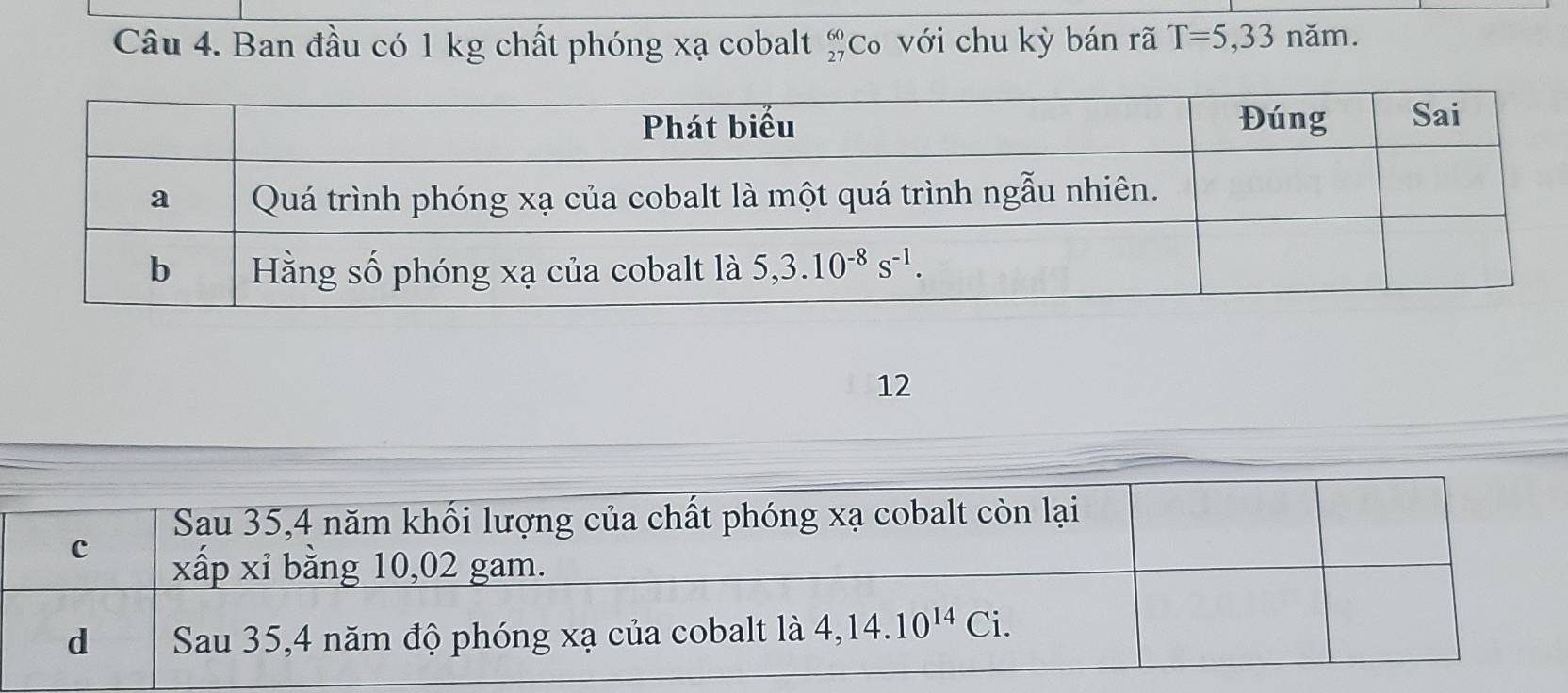 Ban đầu có 1 kg chất phóng xạ cobalt beginarrayr 60 27endarray Cơ với chu kỳ bán rã T=5,33 năm.
12