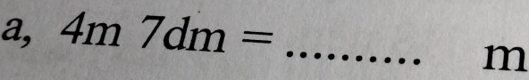 a, 4m7dm= _
m