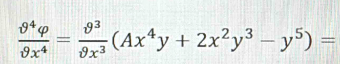  θ^4varphi /θ x^4 = θ^3/θ x^3 (Ax^4y+2x^2y^3-y^5)=