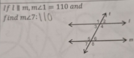 If l||m, m∠ 1=110 and 
find m∠ 7