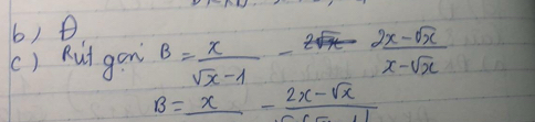 () Rut gon B= x/sqrt(x)-1 - (2sqrt(x)-2sqrt(x))/x-sqrt(x) 
B=_ x-frac 2x-sqrt(x)