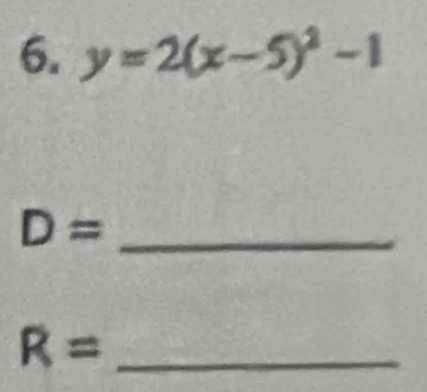 y=2(x-5)^2-1
D= _
R= _