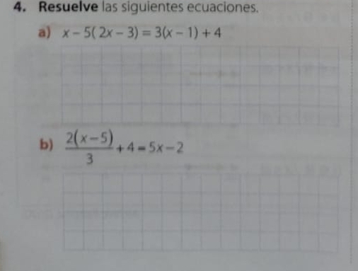 Resuelve las siguientes ecuaciones. 
a) x-5(2x-3)=3(x-1)+4
b)  (2(x-5))/3 +4=5x-2