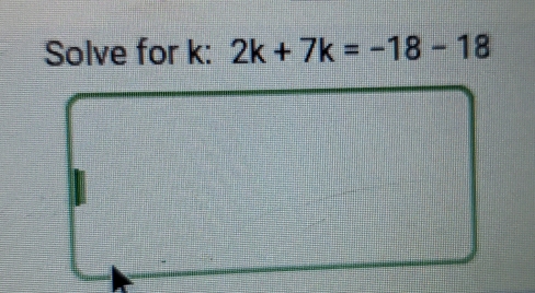 Solve for k : 2k+7k=-18-18