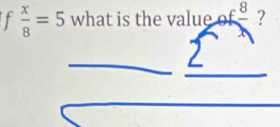  x/8 =5 what is the value of frac 8 ?