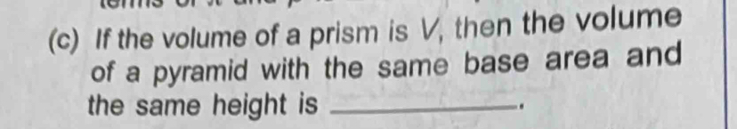 If the volume of a prism is V, then the volume 
of a pyramid with the same base area and 
the same height is _.