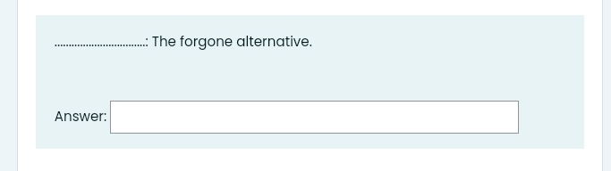 The forgone alternative. 
Answer: □^