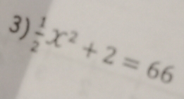  1/2 x^2+2=66