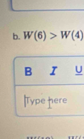 W(6)>W(4)
B I a U 
|Type here