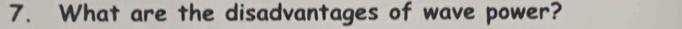 What are the disadvantages of wave power?