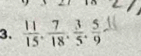  11/15 ,  7/18 ,  3/5 ,  5/9 