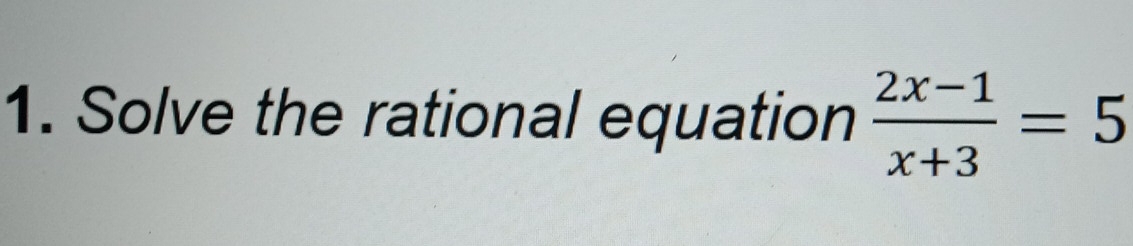 Solve the rational equation  (2x-1)/x+3 =5