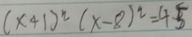 (x+1)^2(x-8)^2=45