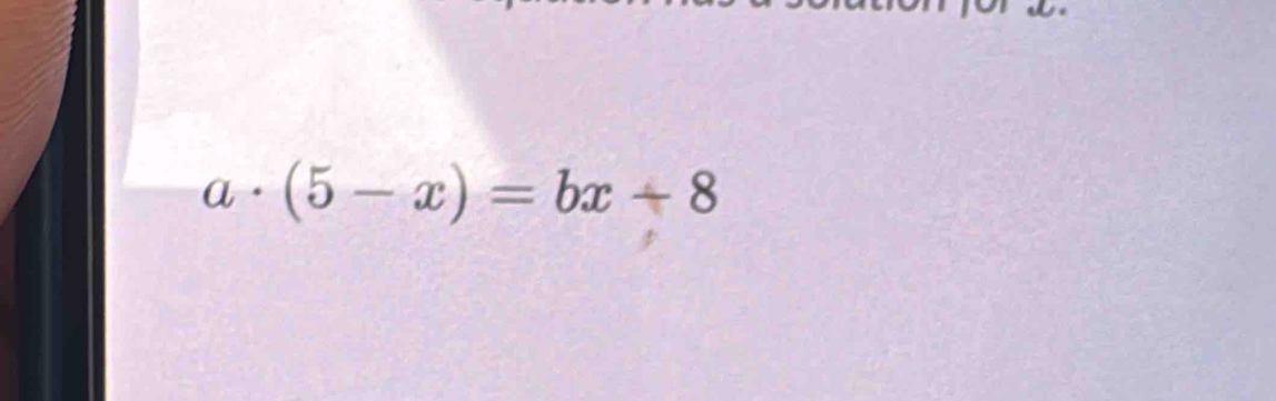 a· (5-x)=bx+8