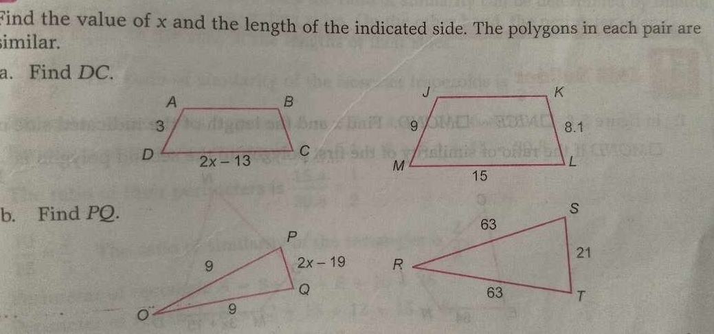 Find the value of x and the length of the indicated side. The polygons in each pair are
similar.
a. Find DC.
 
b. Find PQ. s
63
21
R
63 T