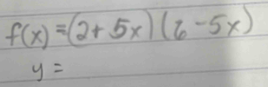 f(x)=(2+5x)(6-5x)
y=