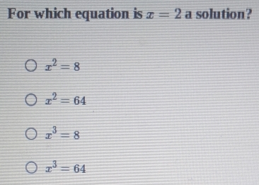 For which equation is x=2i a solution?
x^2=8
x^2=64
x^3=8
x^3=64