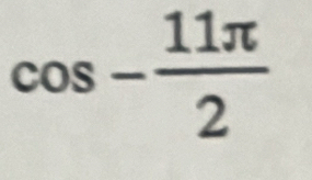 cos - 11π /2 