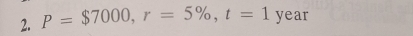 P=$7000, r=5% , t=1 ve ar