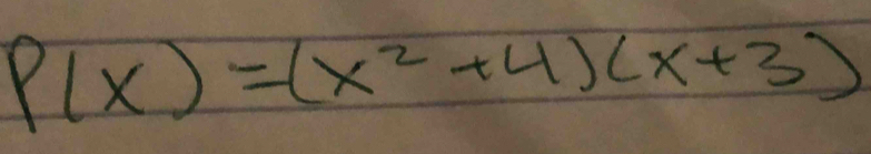 P(x)=(x^2+4)(x+3)