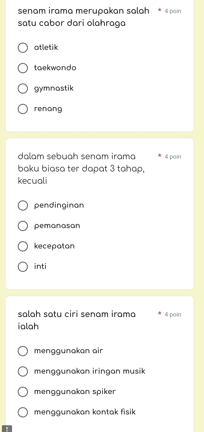 senam irama merupakan salah * 4 poin
satu cabor dari olahraga
atletik
taekwondo
gymnastik
renang
dalam sebuah senam irama 4 poin
baku biasa ter dapat 3 tahap,
kecuali
pendinginan
pemanasan
kecepatan
inti
salah satu ciri senam irama 4 poin
ialah
menggunakan air
menggunakan iringan musik
menggunakan spiker
menggunakan kontak fisik