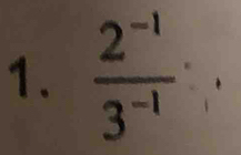  (2^(-1))/3^(-1) 