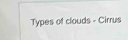 Types of clouds - Cirrus