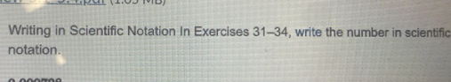 Writing in Scientific Notation In Exercises 31-34, write the number in scientific 
notation.