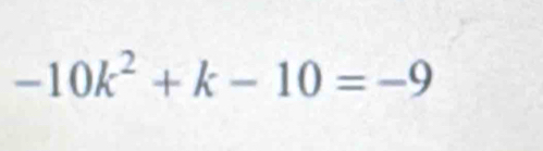 -10k^2+k-10=-9