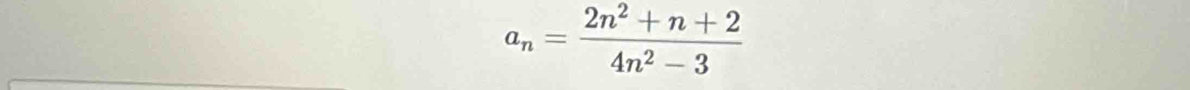 a_n= (2n^2+n+2)/4n^2-3 