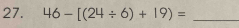 46-[(24/ 6)+19)= _