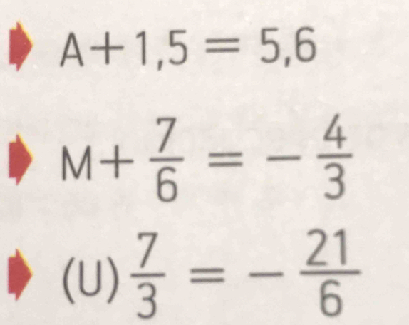 A+1,5=5,6
M+ 7/6 =- 4/3 
(U)  7/3 =- 21/6 