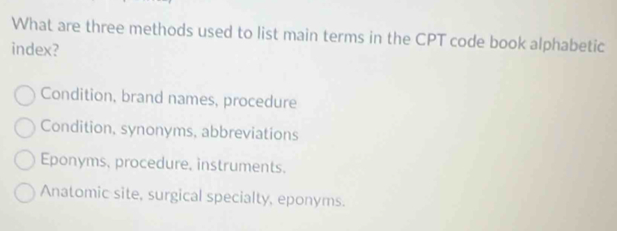 Solved: What are three methods used to list main terms in the CPT code ...