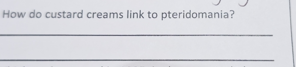 How do custard creams link to pteridomania? 
_ 
_