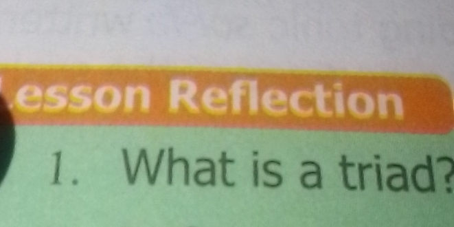 esson Reflection 
1. What is a triad?