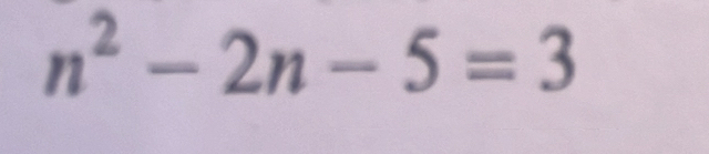 n^2-2n-5=3