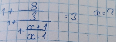 1+frac  8/3 1- (x+1)/x-1 =3 x= ?